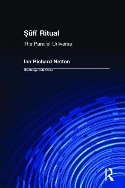 Cover for Ian Richard Netton · Sufi Ritual: The Parallel Universe - Routledge Sufi Series (Paperback Book) (2000)