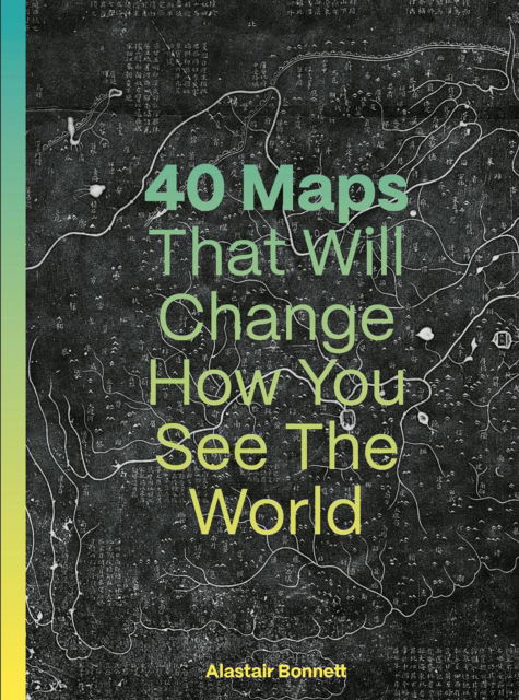 Cover for Alastair Bonnett · 40 Maps That Will Change How You See the World (Paperback Book) (2026)