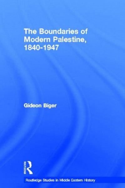 The Boundaries of Modern Palestine, 1840-1947 - Routledge Studies in Middle Eastern History - Gideon Biger - Bøger - Taylor & Francis Ltd - 9780714656540 - 9. september 2004