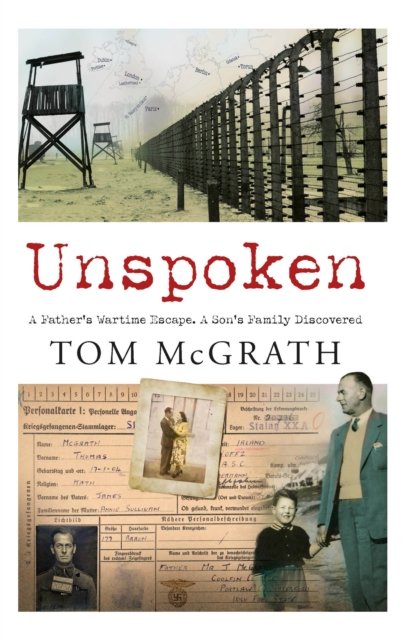 Cover for Tom McGrath · Unspoken: A Father’s Wartime Escape. A Son’s Family Discovered (Paperback Book) (2022)