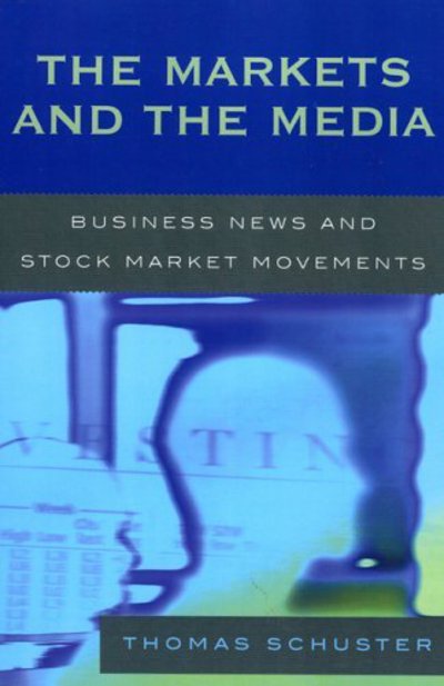 Cover for Thomas Schuster · The Markets and the Media: Business News and Stock Market Movements (Hardcover Book) (2006)