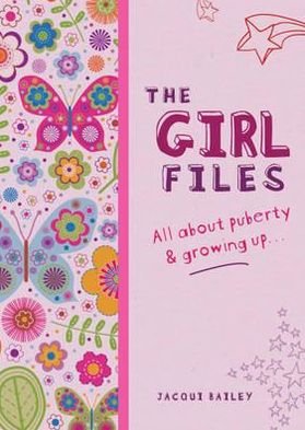 Cover for Jacqui Bailey · The Girl Files: All About Puberty &amp; Growing Up (Paperback Bog) (2012)