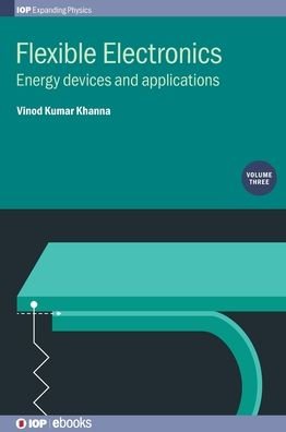 Cover for Khanna, Vinod Kumar (CSIR-Central Electronics Engineering Research Institute, India and CSIR-CEERI, India) · Flexible Electronics, Volume 3: Energy devices and applications - IOP Expanding Physics (Hardcover Book) (2019)