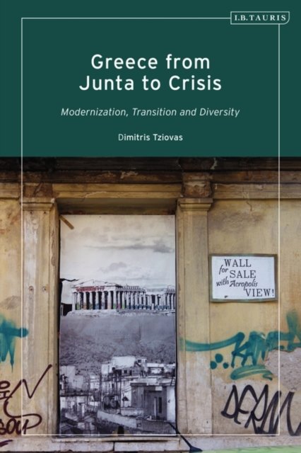 Greece from Junta to Crisis: Modernization, Transition and Diversity - Tziovas, Dimitris (Birmingham University, UK) - Bøger - Bloomsbury Publishing PLC - 9780755642540 - 26. januar 2023