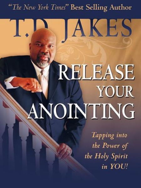 Cover for T D Jakes · Release Your Anointing: Tapping the Power of the Holy Spirit in You (Hardcover Book) (2008)