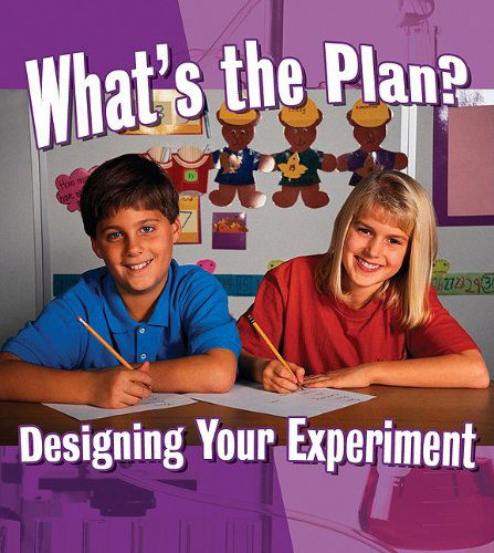 What's the Plan?: Designing Your Experiment (Step into Science) - Natalie Hyde - Książki - Crabtree Pub Co - 9780778751540 - 1 lutego 2010