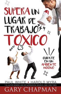Cover for Gary Chapman · Supera un lugar de trabajo tóxico/ Rising Above a Toxic Workplace (Pocketbok) (2015)
