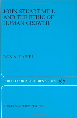 D.A. Habibi · John Stuart Mill and the Ethic of Human Growth - Philosophical Studies Series (Hardcover Book) [2001 edition] (2001)