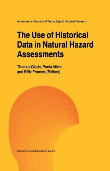 Cover for Thomas Glade · The Use of Historical Data in Natural Hazard Assessments - Advances in Natural and Technological Hazards Research (Hardcover bog) [2001 edition] (2001)