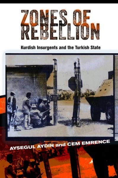 Cover for Aysegul Aydin · Zones of Rebellion: Kurdish Insurgents and the Turkish State (Innbunden bok) (2015)