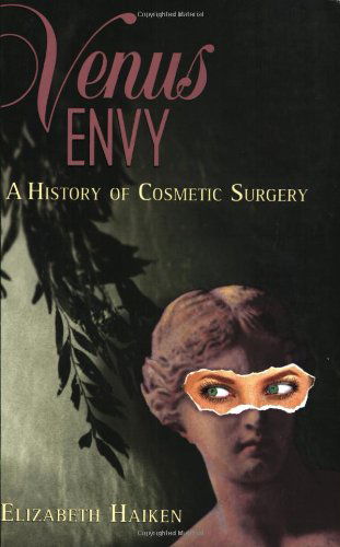 Cover for Haiken, Elizabeth (SVP, Ogilvy PR Worldwide) · Venus Envy: A History of Cosmetic Surgery (Paperback Book) (2000)