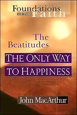 Cover for John F. MacArthur · The Beatitudes: The Only Way to Happiness (Paperback Book) (1998)