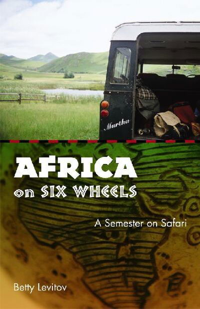 Cover for Betty Levitov · Africa on Six Wheels: A Semester on Safari (Paperback Book) (2007)