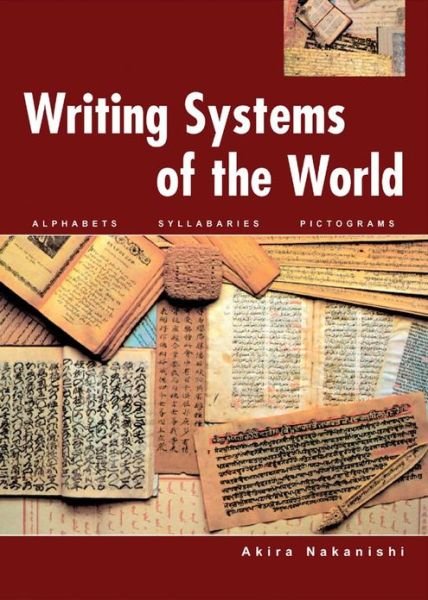Writing Systems of the World: Alphabets, Syllabaries, Pictograms - Akira Nakanishi - Livros - Tuttle Publishing - 9780804816540 - 15 de dezembro de 1989