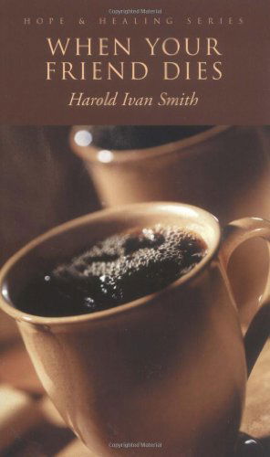 Cover for Harold Ivan Smith · When Your Friend Dies - Hope &amp; Healing (Paperback Book) (2002)