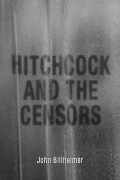 Cover for John Billheimer · Hitchcock and the Censors - Screen Classics (Paperback Book) (2021)