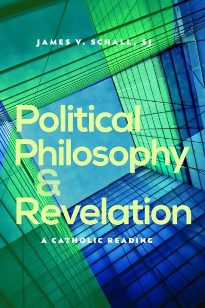 Cover for James V. Schall · Political Philosophy and Revelation: A Catholic Reading (Paperback Book) (2013)