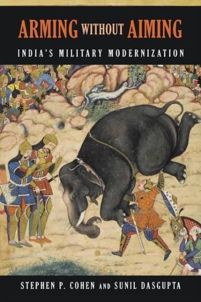 Cover for Stephen P. Cohen · Arming without Aiming: India's Military Modernization (Paperback Book) [Second edition] (2012)