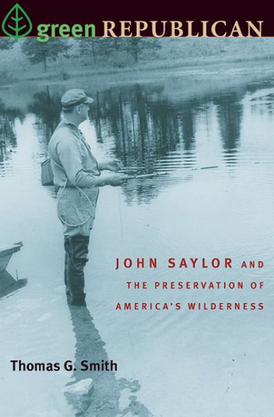 Cover for Thomas Smith · Green Republican: John Saylor and the Preservation of America's Wilderness (Paperback Book) (2013)