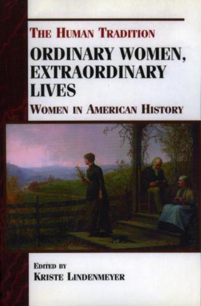 Cover for Kriste Lindenmeyer · Ordinary Women, Extraordinary Lives: Women in American History - The Human Tradition in America (Paperback Book) (2000)