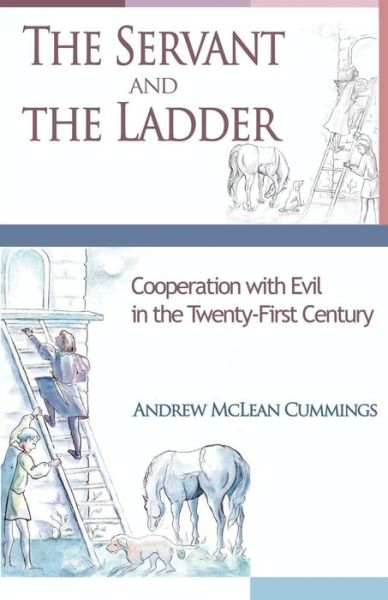 The Servant and the Ladder: Cooperation with Evil in the Twenty-first Century - Andrew Mclean Cummings - Bøger - Gracewing Publishing - 9780852448540 - 29. november 2014