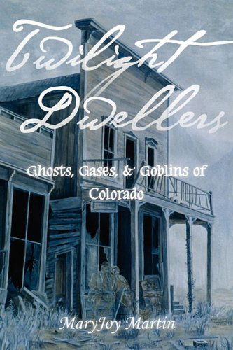 Cover for Maryjoy Martin · Twilight Dwellers: Ghosts, Gases, &amp; Goblins of Colorado (The Pruett Series) (Paperback Book) [3rd Ed. edition] (2009)