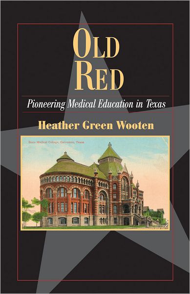 Cover for Heather Green Wooten · Old Red: Pioneering Medical Education in Texas (Paperback Book) (2013)