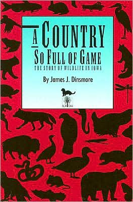 A Country So Full of Game: Story of Wildlife in Iowa - a Bur Oak Original - James J. Dinsmore - Books - University of Iowa Press - 9780877454540 - April 1, 1994