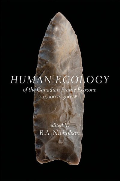 Cover for B a Nicholson · Human Ecology of the Canadian Prairie Ecozone 11,000 to 300 BP: of the Canadian Prairie Ecozone, 11,000 to 300 BP (Hardcover bog) (2011)