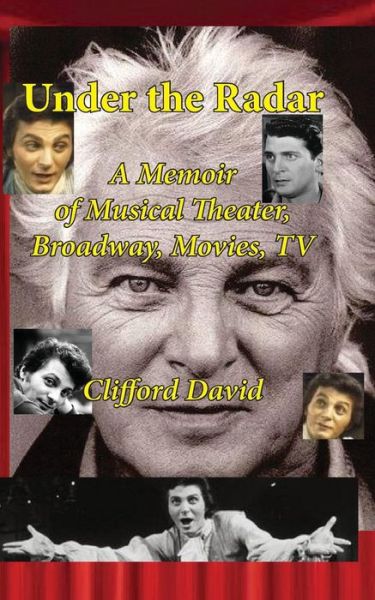 Cover for Clifford David · Under the Radar A Memoir of Musical Theater, Broadway, Movies, TV (Paperback Book) (2016)