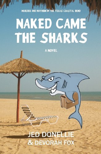 Naked Came the Sharks: Murder and Mayhem in the Texas Coastal Bend - Jed Donellie - Books - Mike Byrnes & Associates - 9780977824540 - December 19, 2013