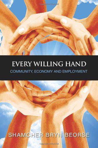 Cover for Shamcher Bryn Beorse · Every Willing Hand: Community, Economy and Full Employment (Paperback Book) (2014)