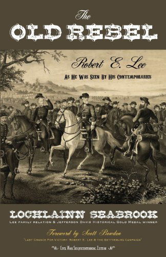 The Old Rebel: Robert E. Lee As He Was Seen By His Contemporaries - Lochlainn Seabrook - Books - Sea Raven Press - 9780983818540 - January 2, 2012