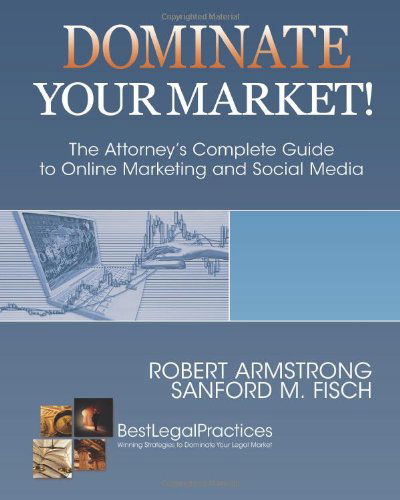 Cover for Sanford M. Fisch · Dominate Your Market! the Attorney's Complete Guide to Online Marketing and Social Media (Paperback Book) (2011)