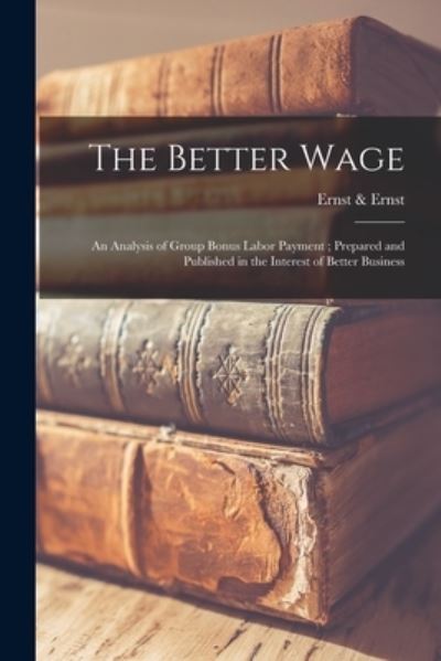 Cover for Ernst &amp; Ernst · The Better Wage [microform] (Paperback Book) (2021)