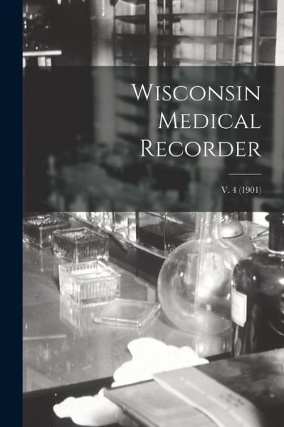 Cover for Anonymous · Wisconsin Medical Recorder; v. 4 (1901) (Paperback Book) (2021)