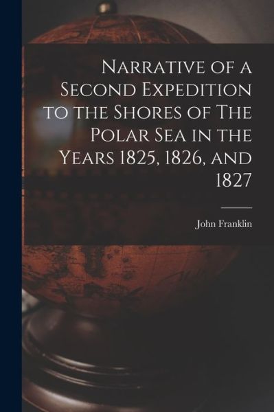 Cover for John Franklin · Narrative of a Second Expedition to the Shores of The Polar Sea in the Years 1825, 1826, and 1827 (Paperback Book) (2021)