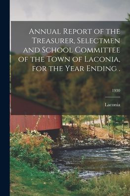 Cover for Laconia (N H ) · Annual Report of the Treasurer, Selectmen and School Committee of the Town of Laconia, for the Year Ending .; 1930 (Paperback Book) (2021)