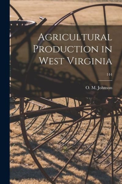 Cover for O M (Orville M ) Johnson · Agricultural Production in West Virginia; 144 (Taschenbuch) (2021)