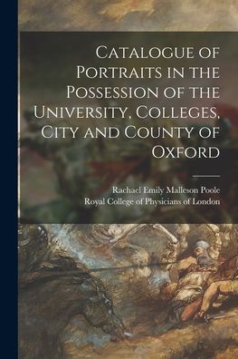 Cover for Rachael Emily Malleson (Compil Poole · Catalogue of Portraits in the Possession of the University, Colleges, City and County of Oxford (Paperback Book) (2021)