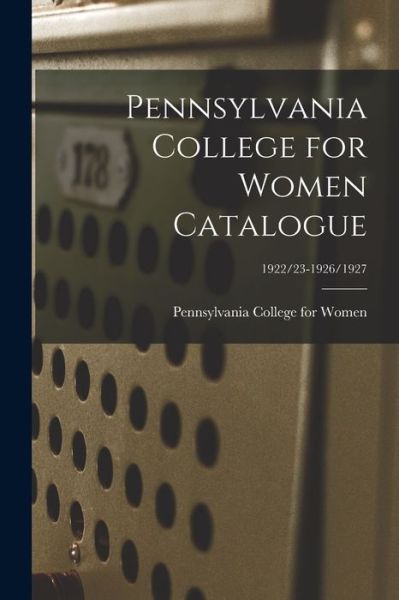 Cover for Pennsylvania College for Women · Pennsylvania College for Women Catalogue; 1922/23-1926/1927 (Pocketbok) (2021)