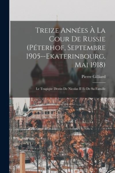 Cover for Pierre Gilliard · Treize Années À la Cour de Russie (Book) (2022)