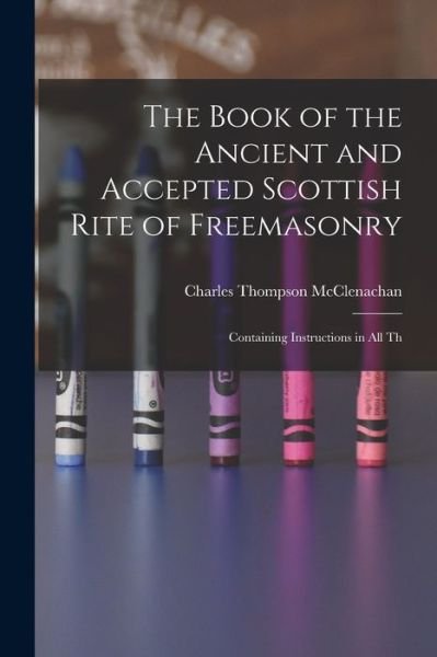 Cover for McClenachan Charles Thompson · Book of the Ancient and Accepted Scottish Rite of Freemasonry (Bok) (2022)