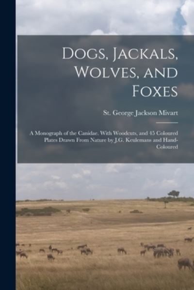 Cover for St George Jackson Mivart · Dogs, Jackals, Wolves, and Foxes (Book) (2022)