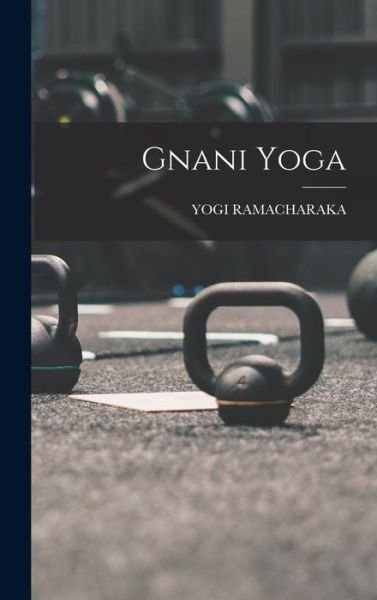 Gnani Yoga - Yogi Ramacharaka - Books - Creative Media Partners, LLC - 9781016689540 - October 27, 2022