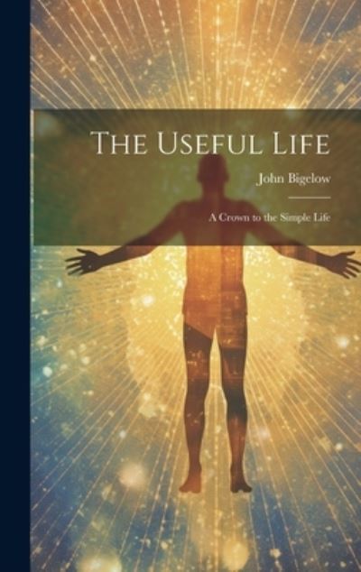 Cover for John Bigelow · Useful Life (Book) (2023)