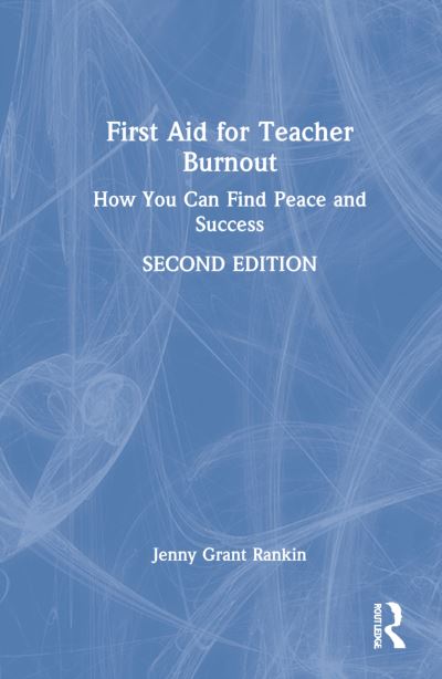 Cover for Rankin, Jenny Grant (Illuminate Education, USA) · First Aid for Teacher Burnout: How You Can Find Peace and Success (Hardcover Book) (2022)