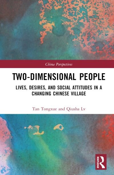 Cover for Tan Tongxue · Two-Dimensional People: Lives, Desires, and Social Attitudes in a Changing Chinese Village - China Perspectives (Hardcover bog) (2022)