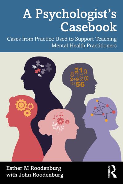 Esther M Roodenburg · A Psychologist’s Casebook: Cases from Practice Used to Support Teaching Mental Health Practitioners (Paperback Book) (2024)