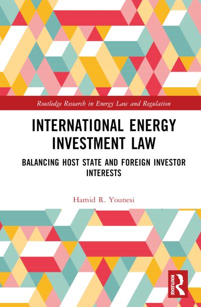 Cover for Younesi, Hamid R. (University of York, United Kingdom) · International Energy Investment Law: Balancing Host State and Foreign Investor Interests - Routledge Research in Energy Law and Regulation (Hardcover Book) (2024)